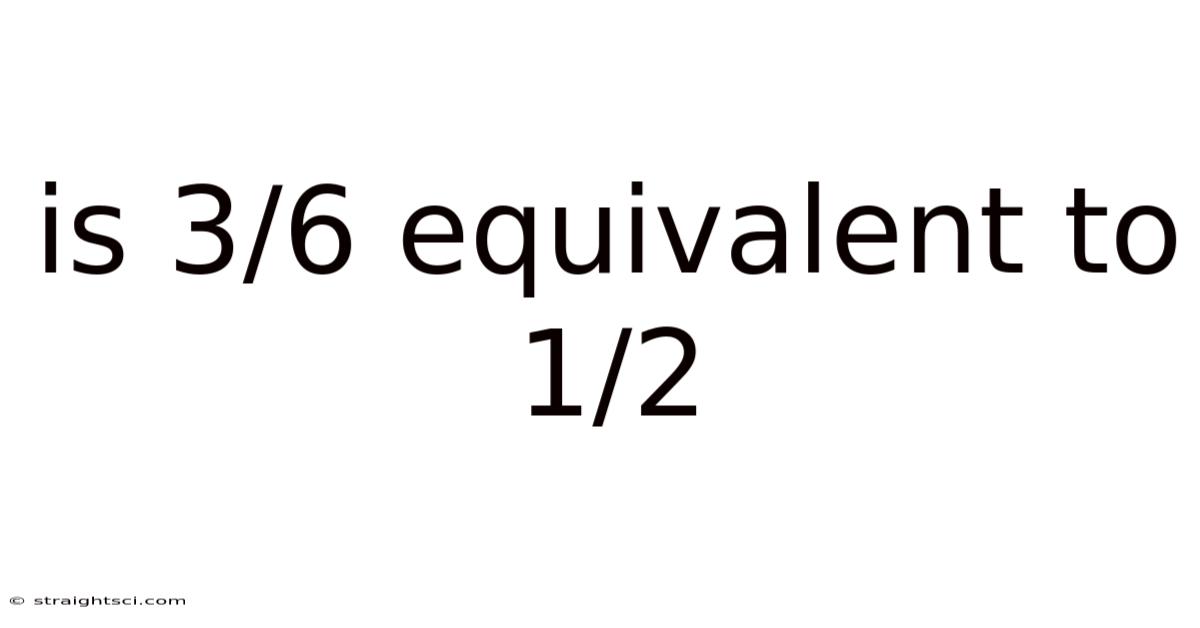 Is 3/6 Equivalent To 1/2