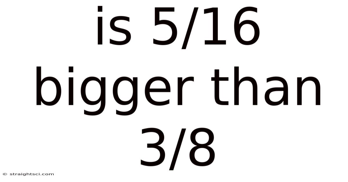 Is 5/16 Bigger Than 3/8