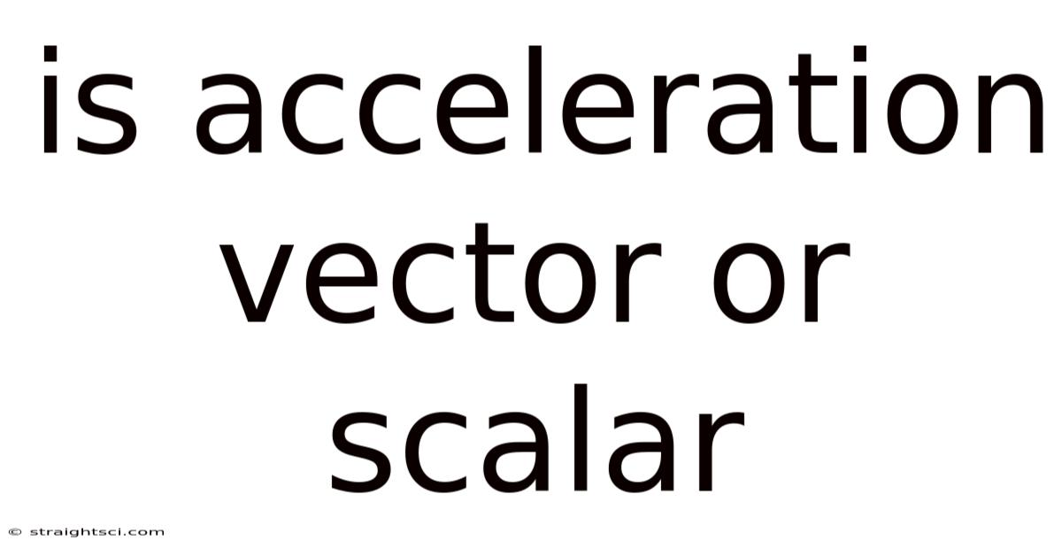 Is Acceleration Vector Or Scalar