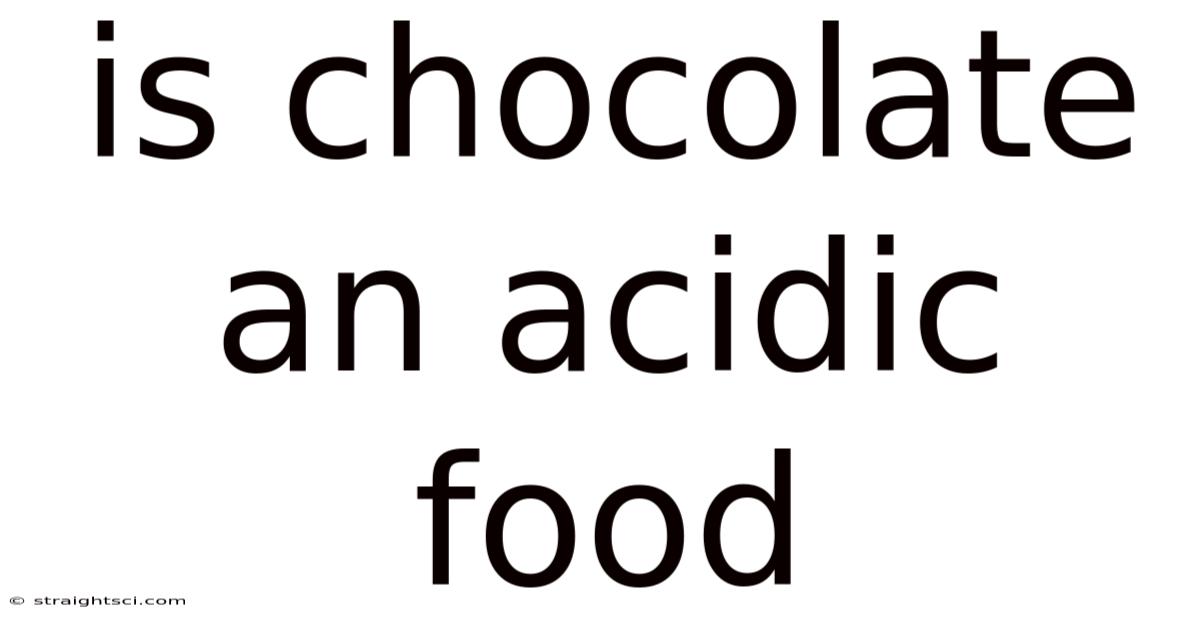 Is Chocolate An Acidic Food