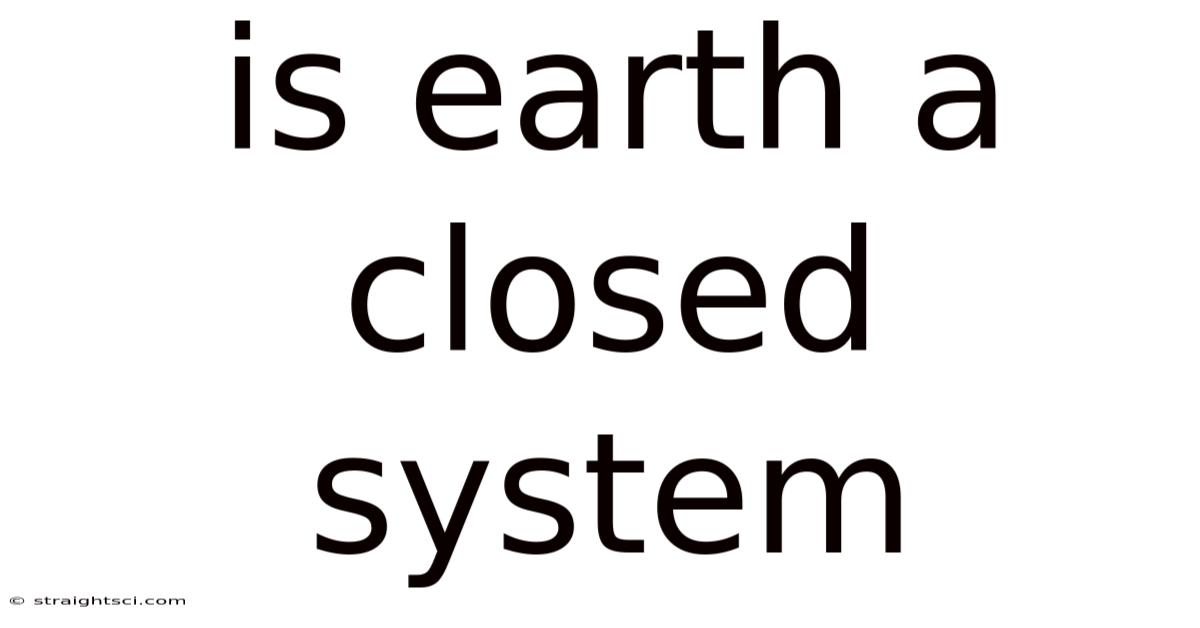 Is Earth A Closed System