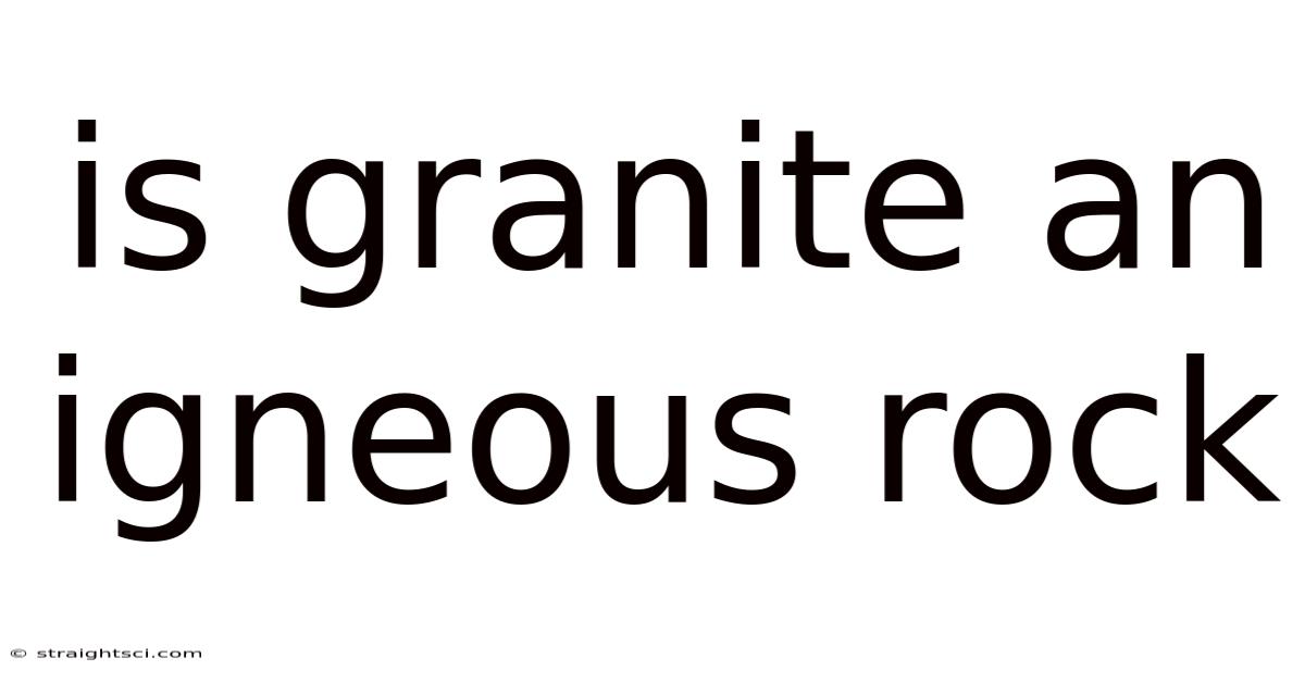 Is Granite An Igneous Rock