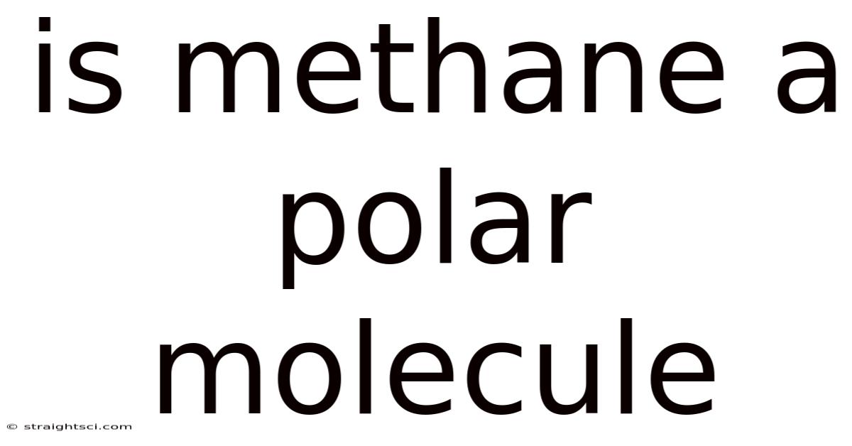 Is Methane A Polar Molecule