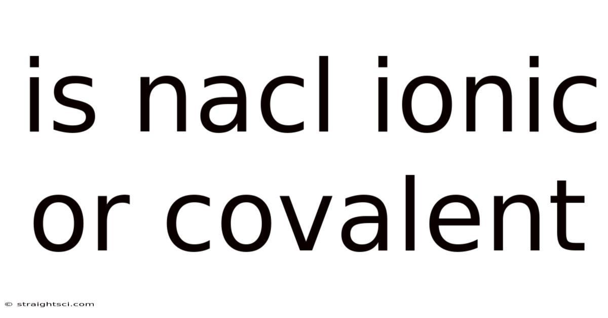 Is Nacl Ionic Or Covalent