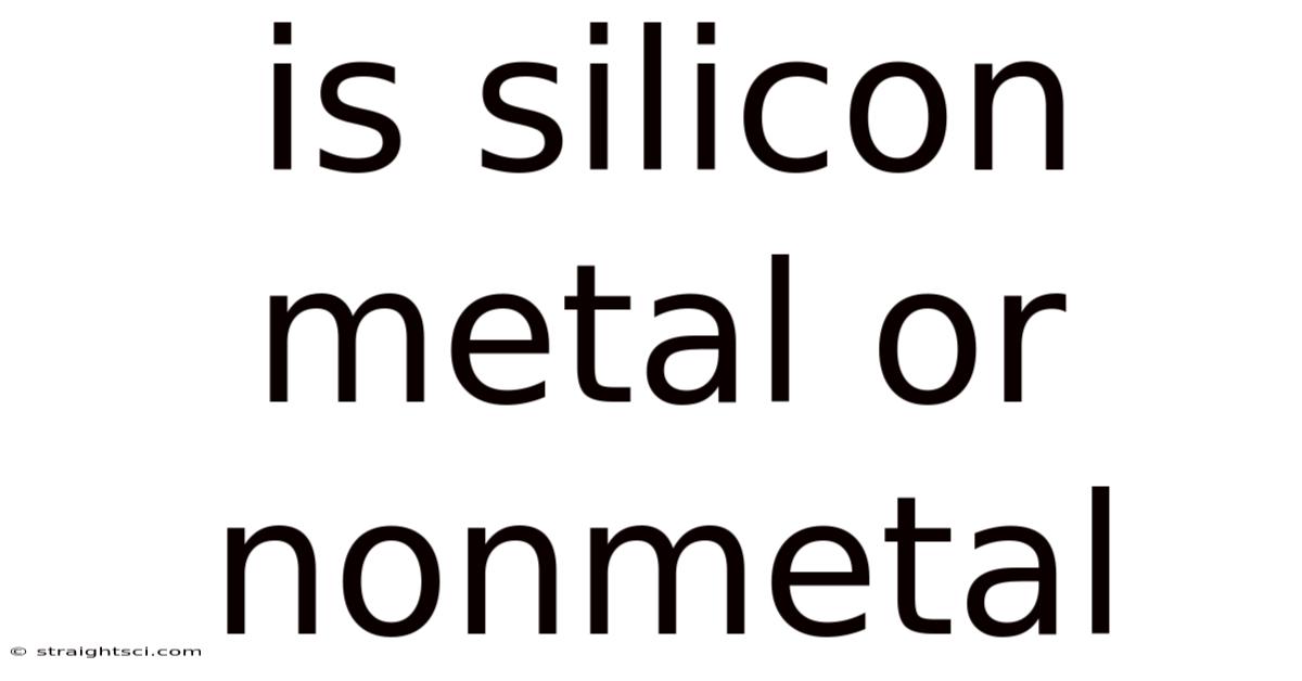 Is Silicon Metal Or Nonmetal