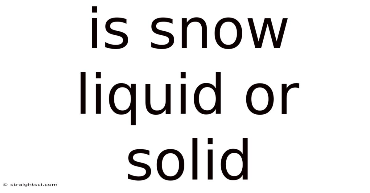 Is Snow Liquid Or Solid