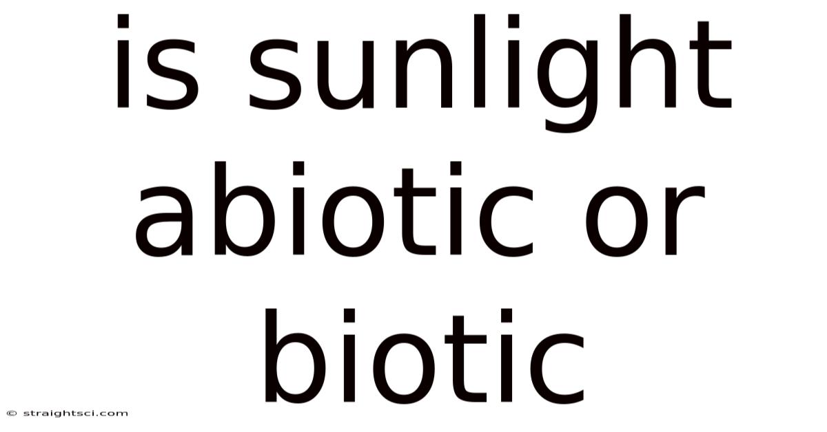 Is Sunlight Abiotic Or Biotic