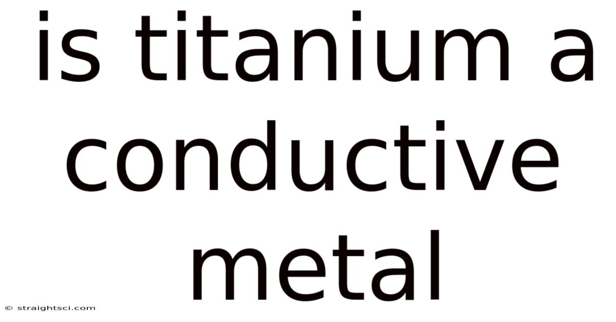 Is Titanium A Conductive Metal