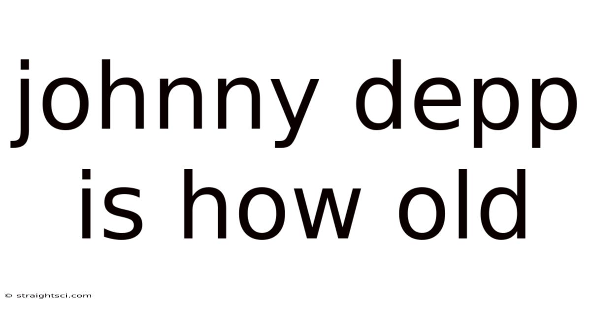 Johnny Depp Is How Old