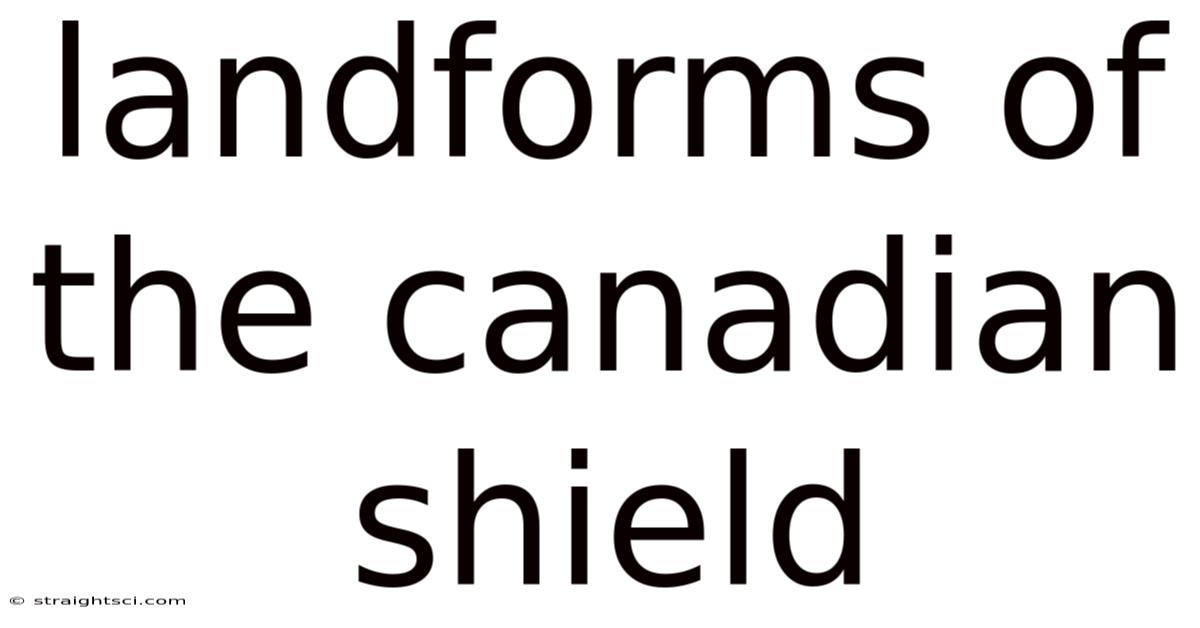 Landforms Of The Canadian Shield