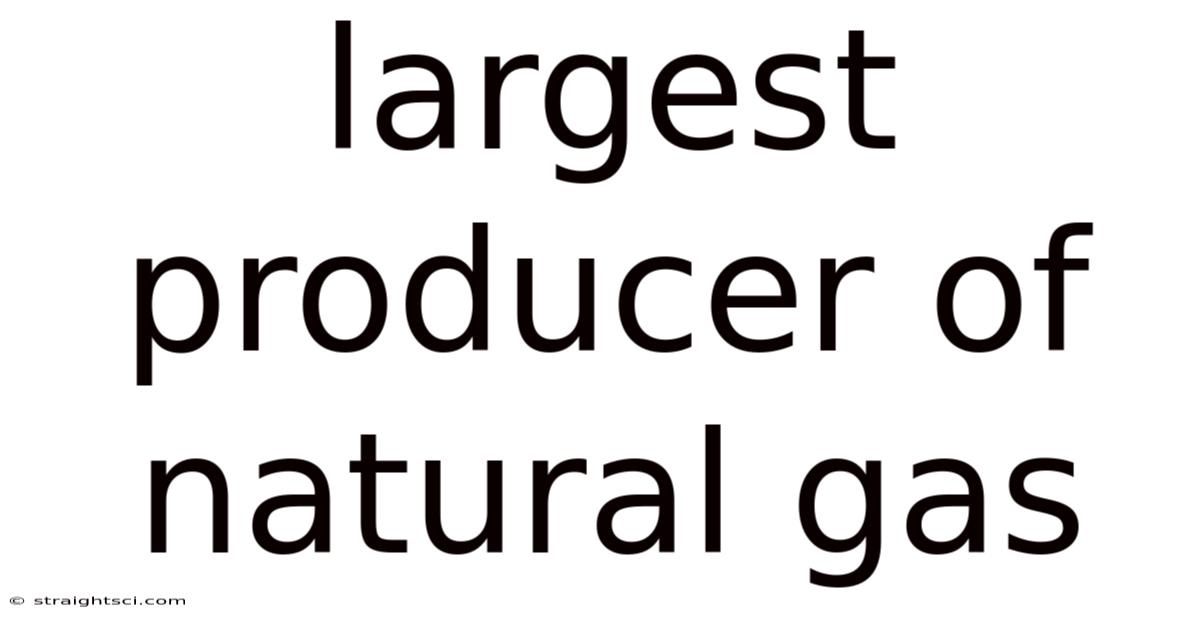 Largest Producer Of Natural Gas