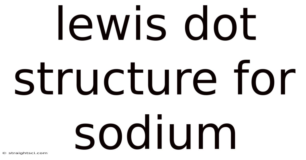 Lewis Dot Structure For Sodium