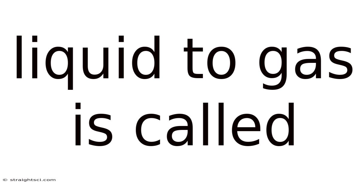 Liquid To Gas Is Called