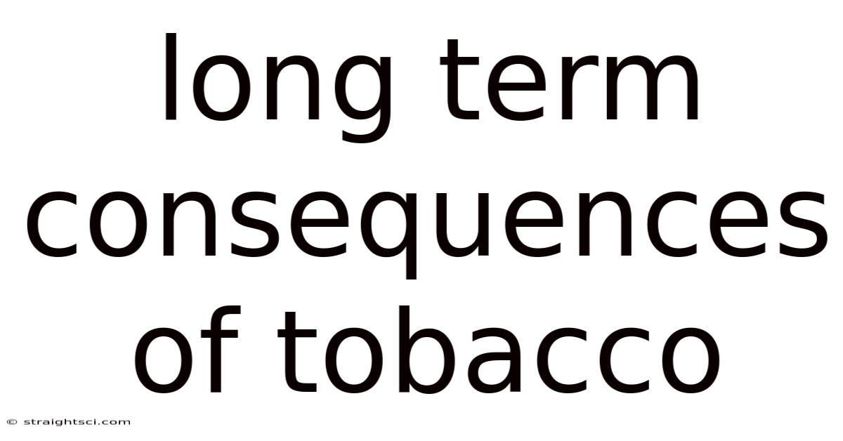 Long Term Consequences Of Tobacco