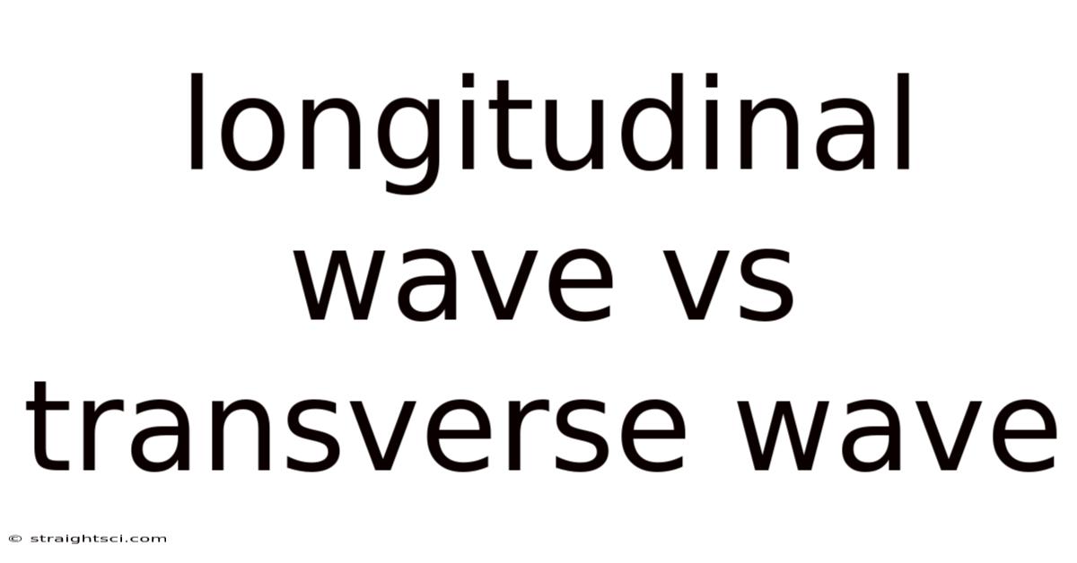 Longitudinal Wave Vs Transverse Wave