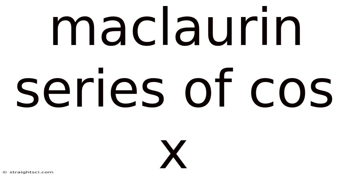 Maclaurin Series Of Cos X