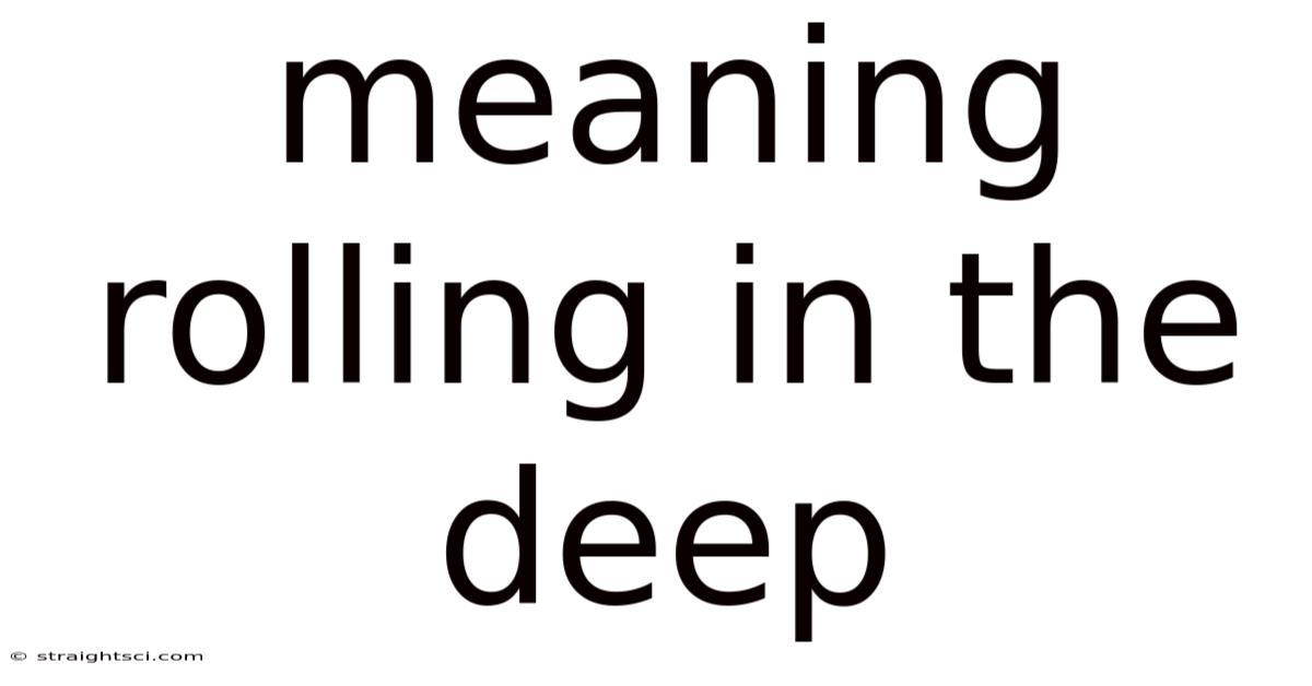Meaning Rolling In The Deep