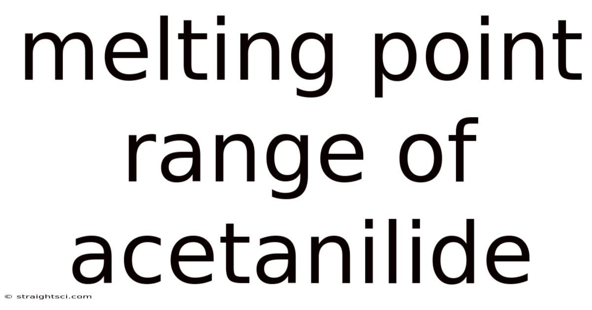 Melting Point Range Of Acetanilide