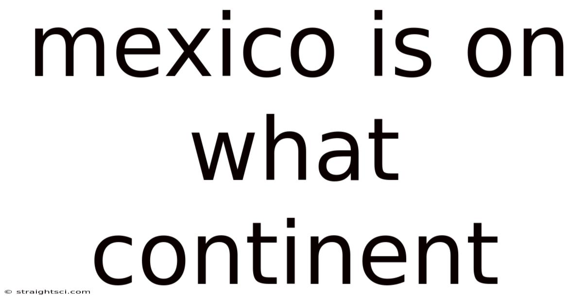 Mexico Is On What Continent