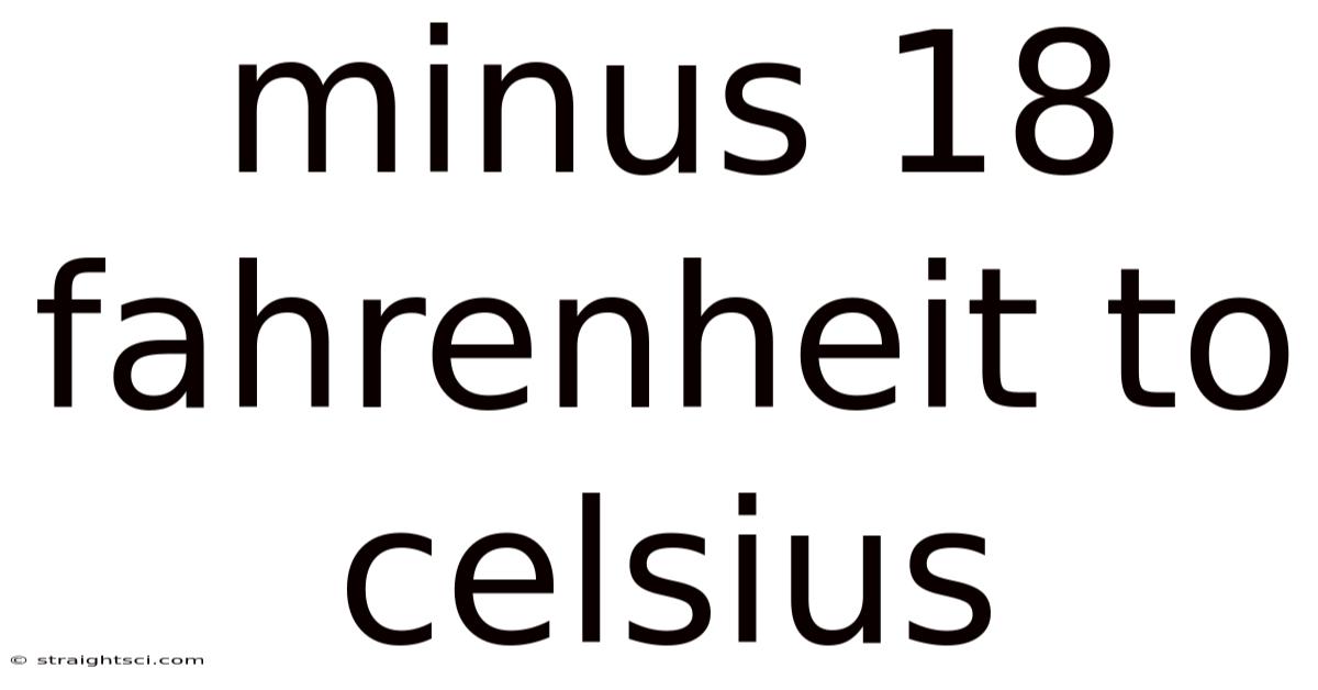 Minus 18 Fahrenheit To Celsius