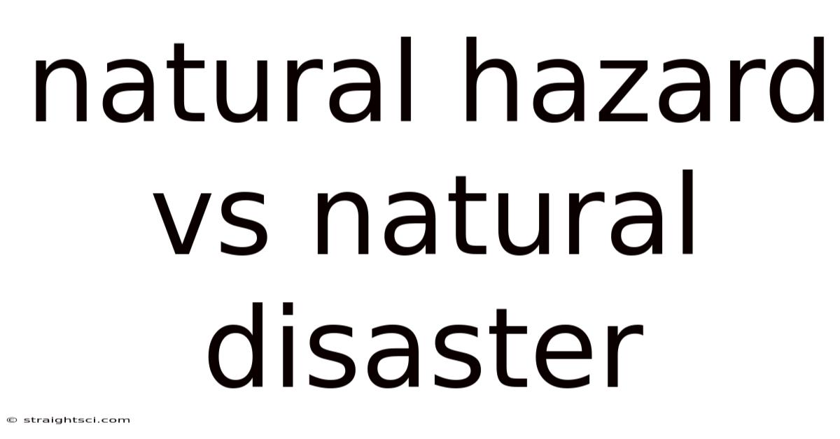 Natural Hazard Vs Natural Disaster