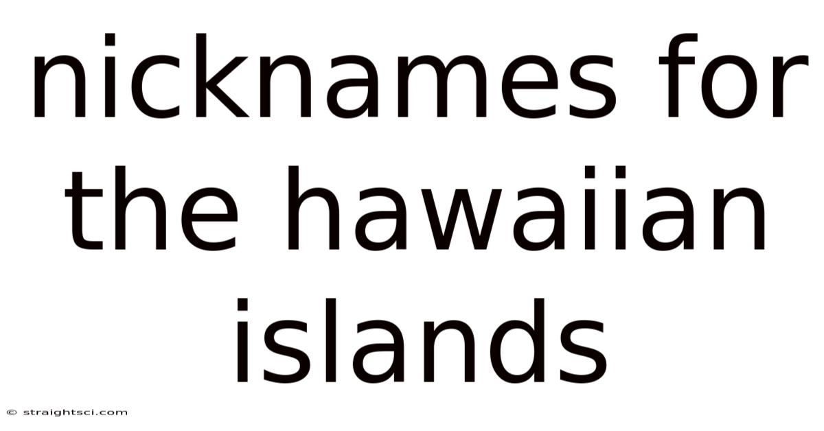 Nicknames For The Hawaiian Islands