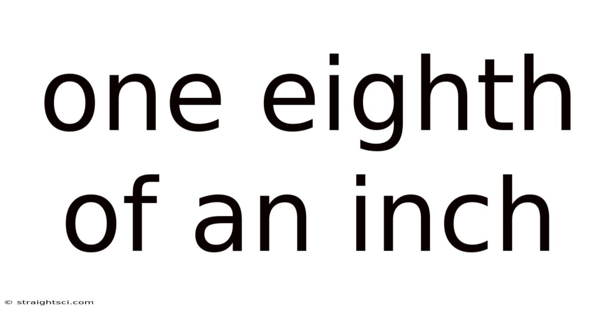 One Eighth Of An Inch