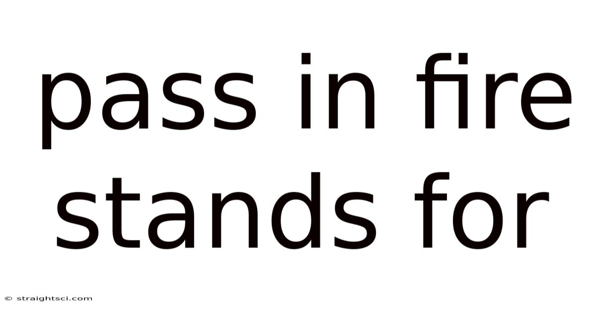Pass In Fire Stands For