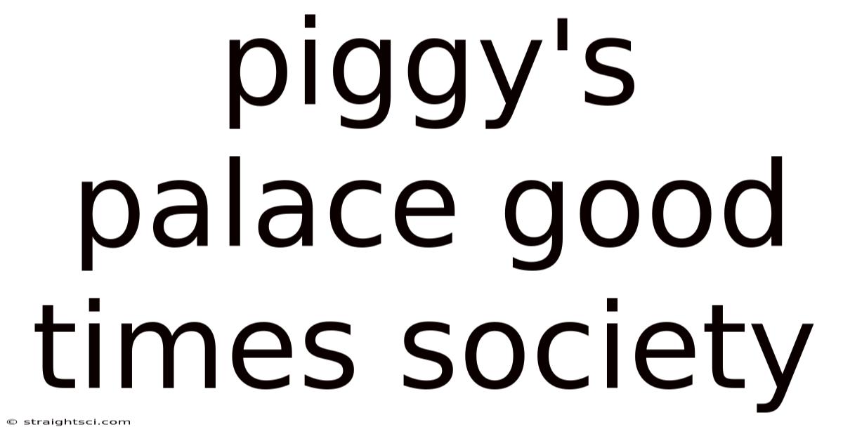Piggy's Palace Good Times Society