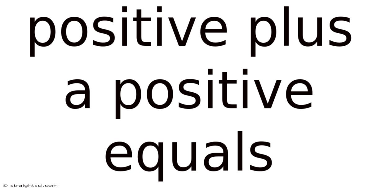 Positive Plus A Positive Equals