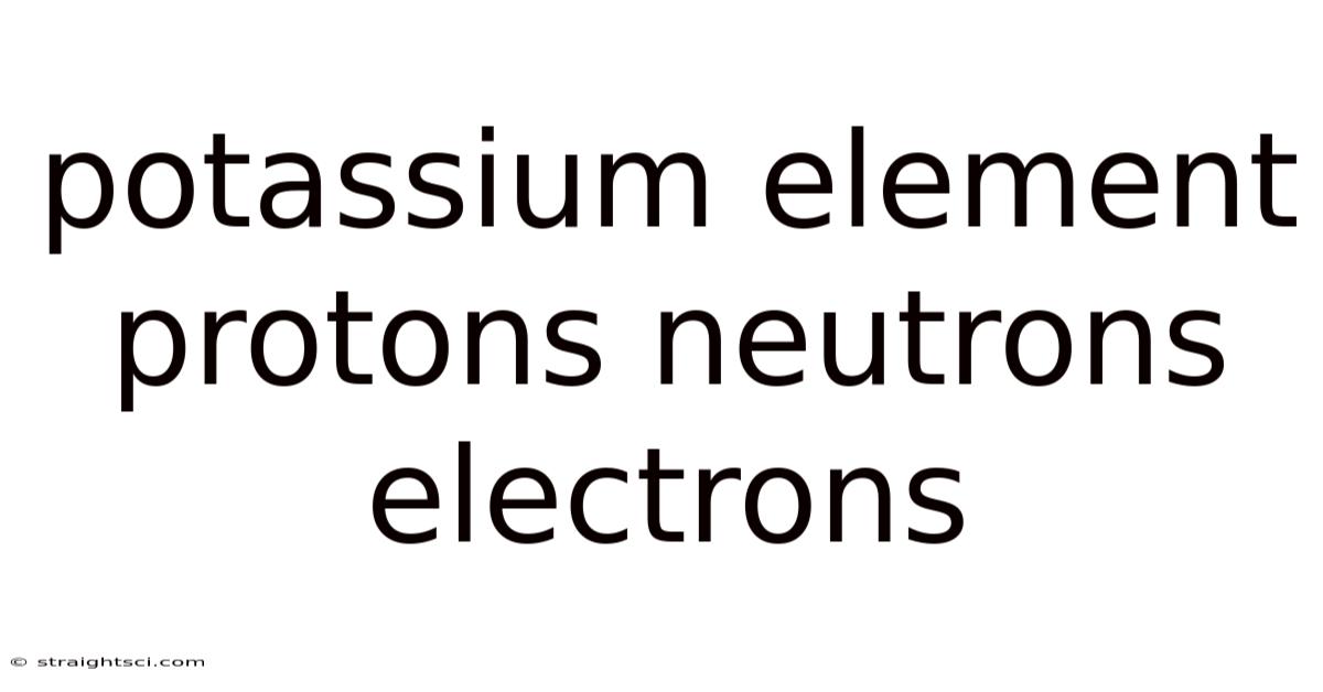 Potassium Element Protons Neutrons Electrons