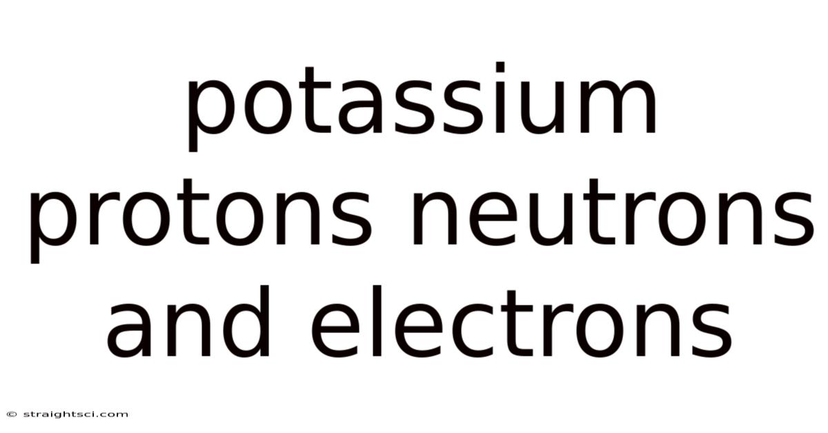 Potassium Protons Neutrons And Electrons