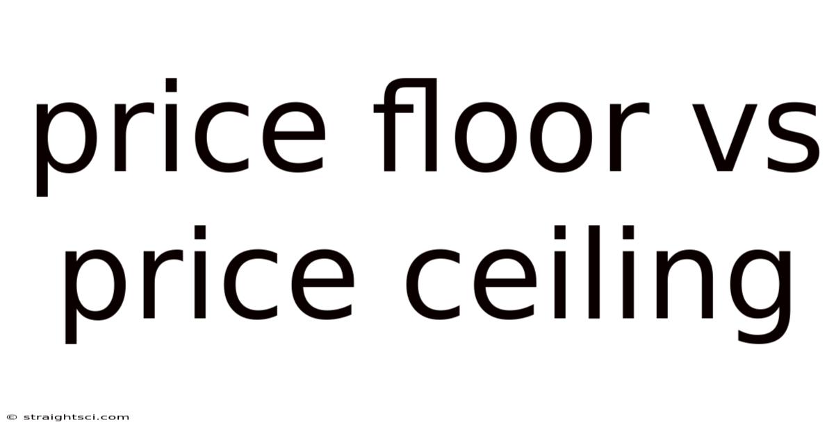 Price Floor Vs Price Ceiling