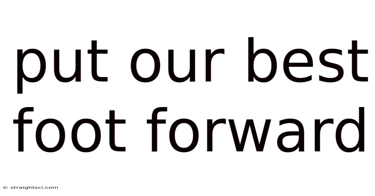 Put Our Best Foot Forward