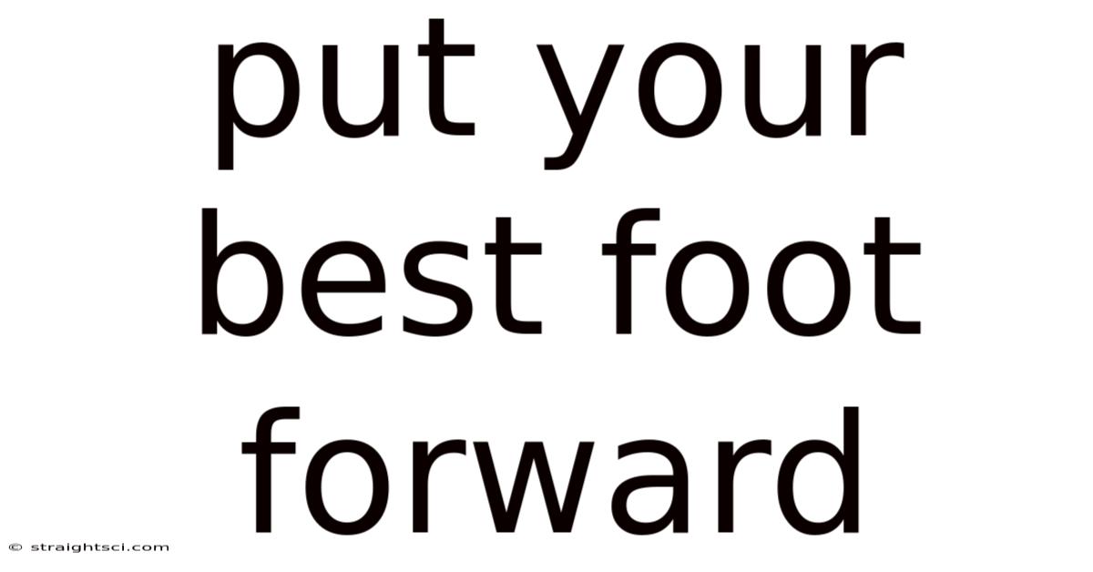 Put Your Best Foot Forward