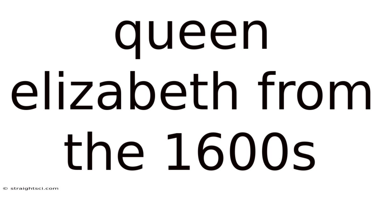 Queen Elizabeth From The 1600s