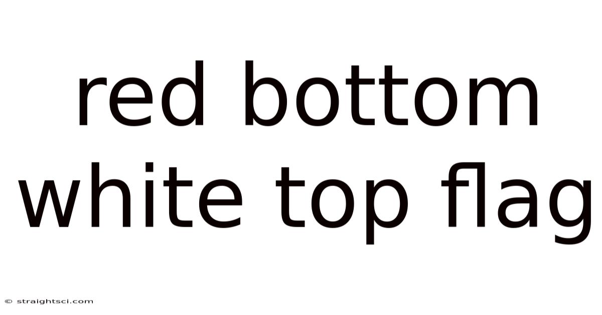 Red Bottom White Top Flag