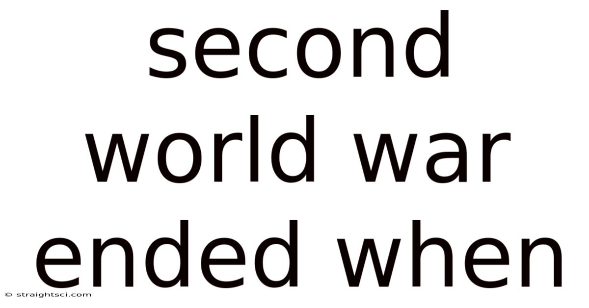 Second World War Ended When