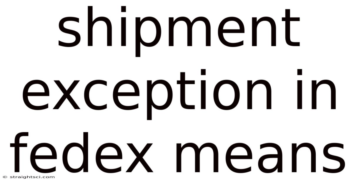 Shipment Exception In Fedex Means