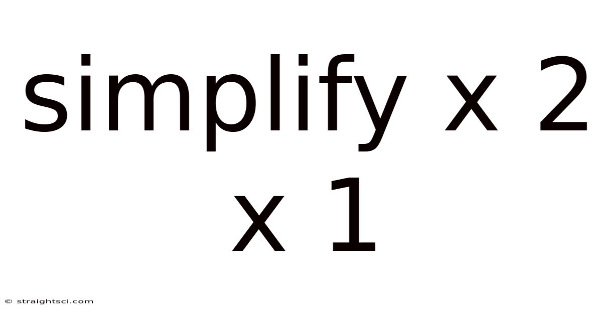 Simplify X 2 X 1