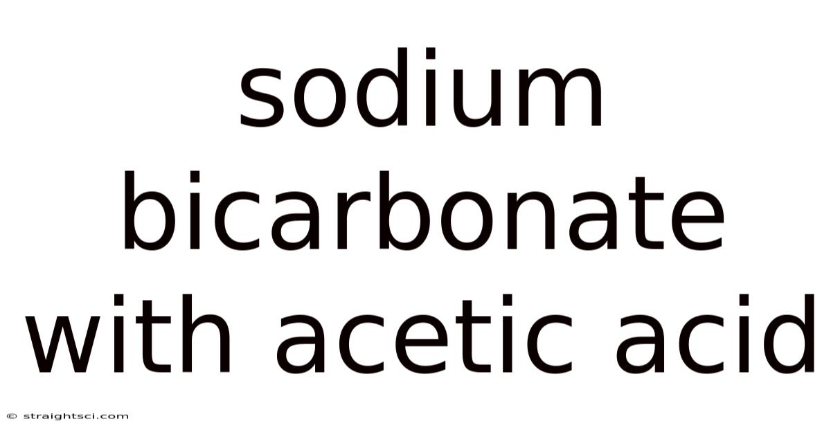 Sodium Bicarbonate With Acetic Acid