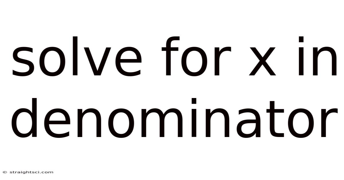 Solve For X In Denominator