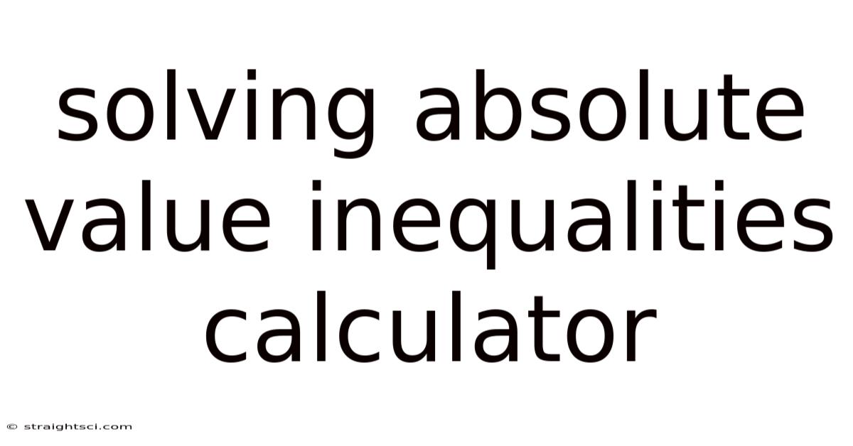 Solving Absolute Value Inequalities Calculator