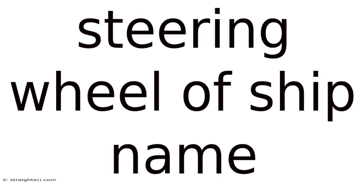 Steering Wheel Of Ship Name