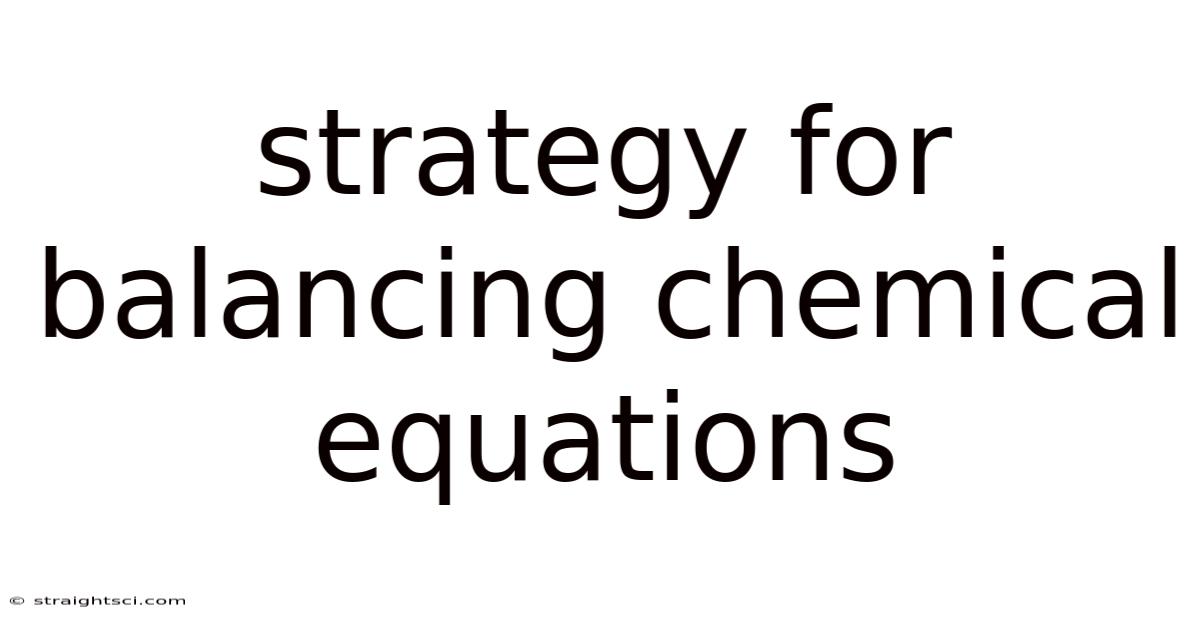 Strategy For Balancing Chemical Equations