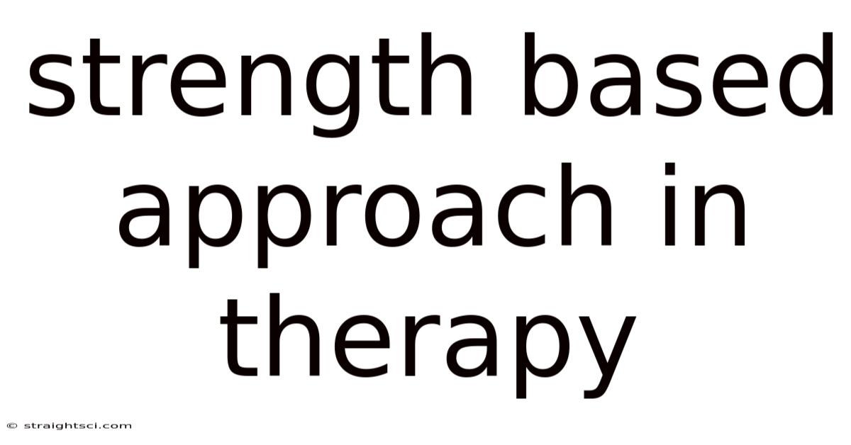 Strength Based Approach In Therapy