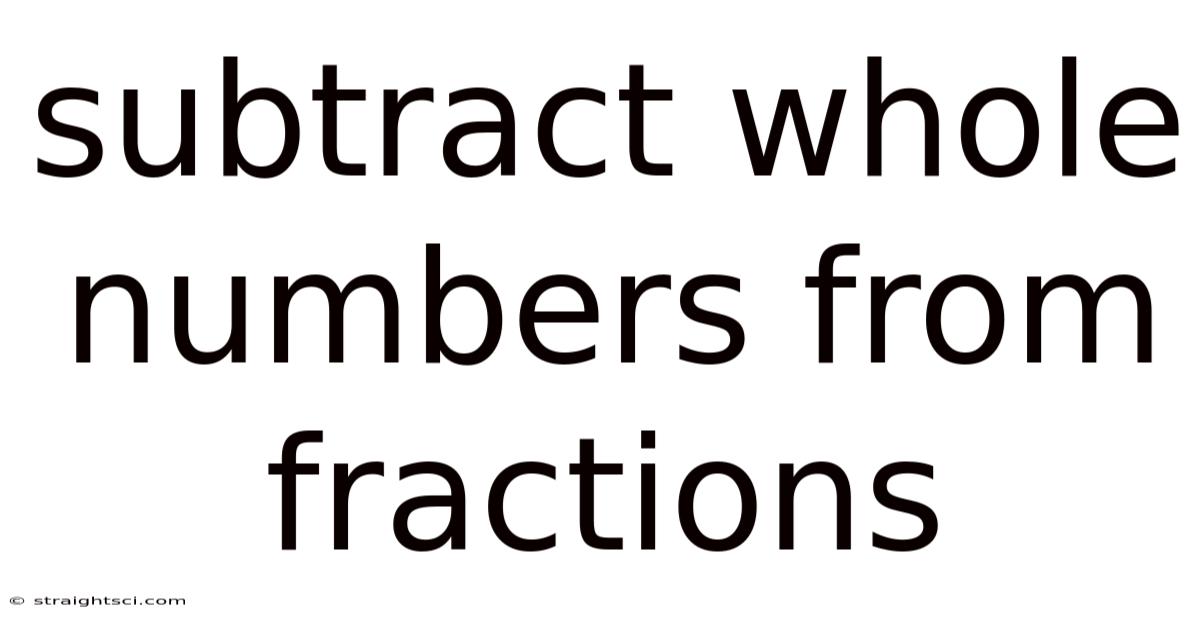 Subtract Whole Numbers From Fractions