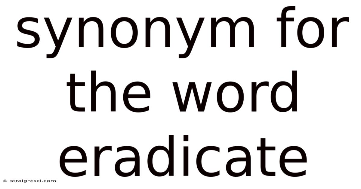 Synonym For The Word Eradicate