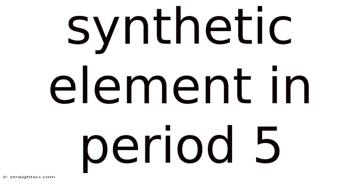 Synthetic Element In Period 5