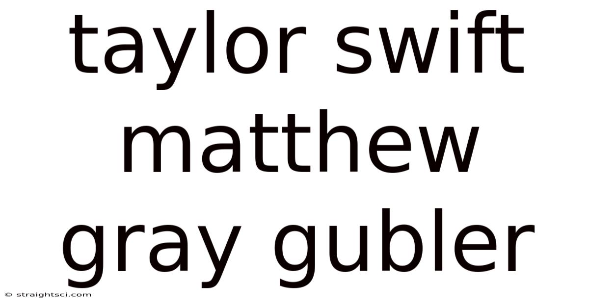 Taylor Swift Matthew Gray Gubler